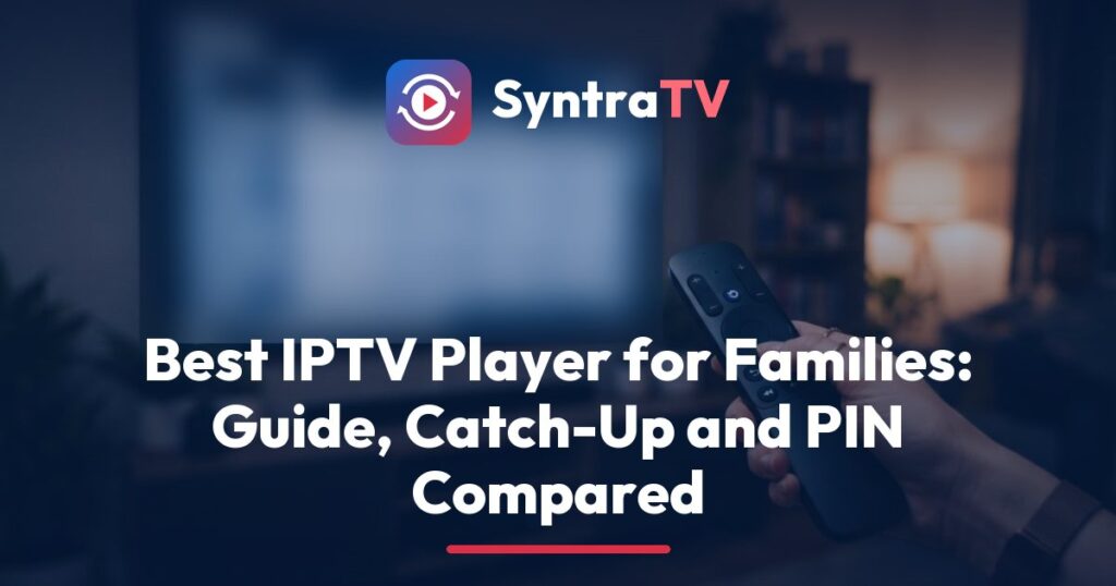 SyntraTV guide to the best IPTV player, showing a TV guide grid with catch-up icons on a living room TV beside a tablet and phone